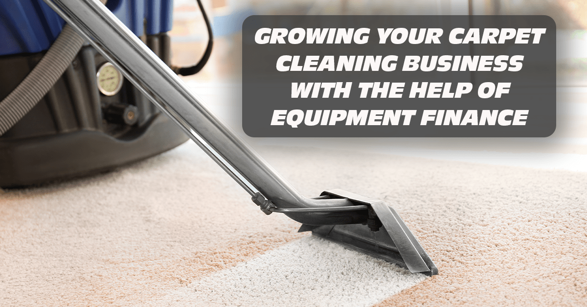 Growing Your Carpet Cleaning Business With the Help of Equipment Finance